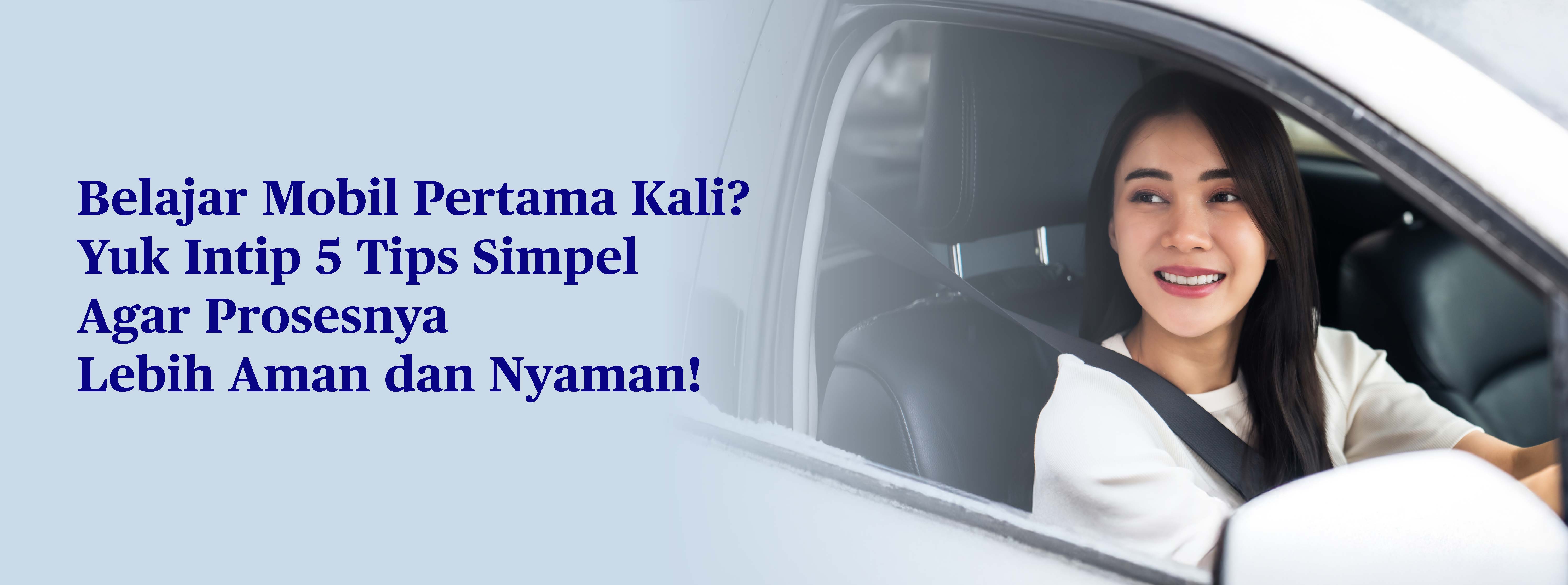 5 Tips Simpel Belajar Mengendarai Mobil dengan Aman & Nyaman